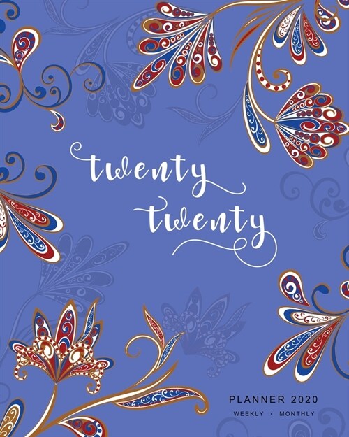 Twenty Twenty, Planner 2020 Weekly Monthly: 8x10 Full Year Notebook Organizer Large - 12 Months - Jan to Dec 2020 - Oriental Paisley Flower Design Blu (Paperback)