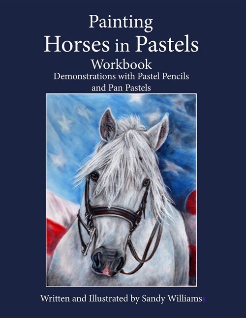Painting Horses in Pastels Workbook: Demonstrations with Pastel Pencils and Pan Pastels (Paperback)