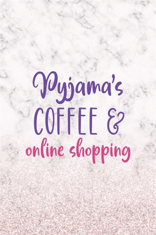 Pyjamas Coffe & Online Shopping: Notebook Journal Composition Blank Lined Diary Notepad 120 Pages Paperback White Marble Online Shopping (Paperback)