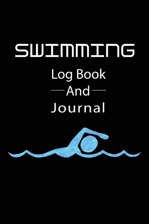 SWIMMING Log book And Jounal: Swimming Notebook and Journal Swimmers and Swim Coaches - Gift Book for Swimmers and People who loves Swimming, Pools, (Paperback)