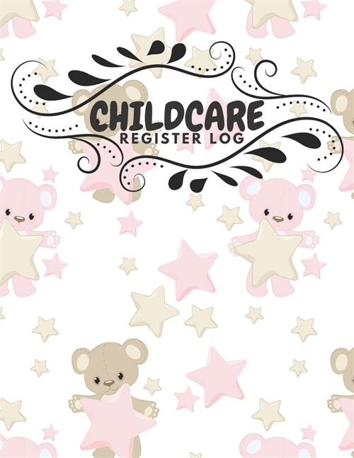 Childcare Register Log: Daily Child Care, Sign In Log Book for Babysitter, Nannies, Preschool, Daycares. Track the Attendance Of Children At Y (Paperback)