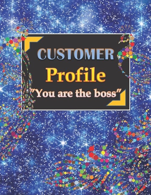 Customer Profile you Are the Boss: Customer Tracking log book-Client data Organizer log book for Account Executive/ Sale Executive/Boss-to keep Pers (Paperback)