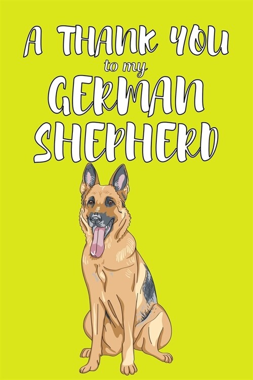 A Thank You To My German Shepered: Perfect Gratitude Journal For All Dog Owner To Cultivate Happiness (Paperback)