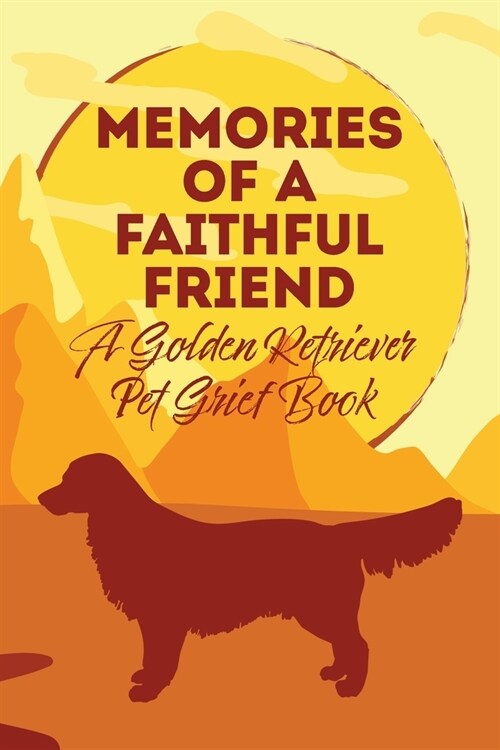 Memories of a Faithful Friend - A Golder Retriever Pet Grief Book: Sundown Pet Bereavement Journal (Paperback)