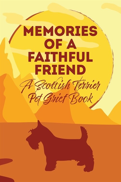 Memories of a Faithful Friend - A Scottish Terrier Pet Grief Book: Sundown Pet Bereavement Journal (Paperback)