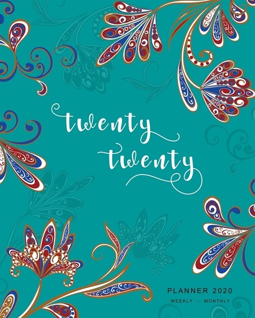 Twenty Twenty, Planner 2020 Weekly Monthly: 8x10 Full Year Notebook Organizer Large - 12 Months - Jan to Dec 2020 - Oriental Paisley Flower Design Tea (Paperback)
