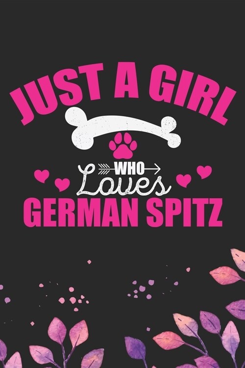 Just A Girl Who Loves German Spitz: Cool German Spitz Dog Journal Notebook - German Spitz Puppy Lover Gifts - Funny German Spitz Dog Notebook - German (Paperback)