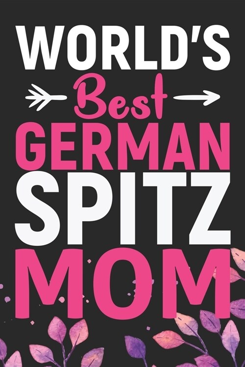 Worlds Best German Spitz Mom: Cool German Spitz Dog Journal Notebook - German Spitz Puppy Lover Gifts - Funny German Spitz Dog Notebook - German Spi (Paperback)