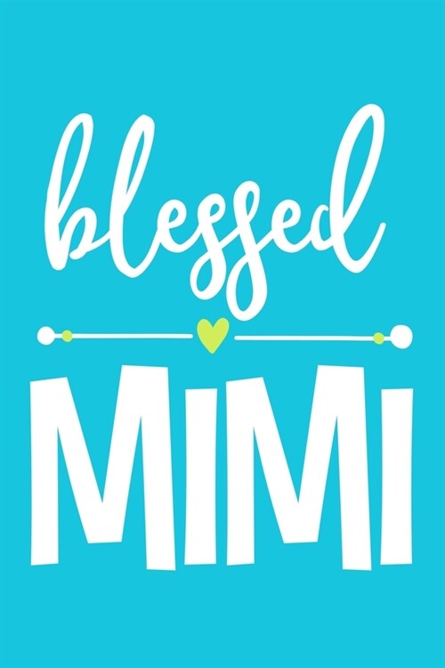 Blessed Mimi: Blank Lined Notebook: Grandparent Gift Journal Keepsake 6x9 - 110 Blank Pages - Plain White Paper - Soft Cover Book (Paperback)
