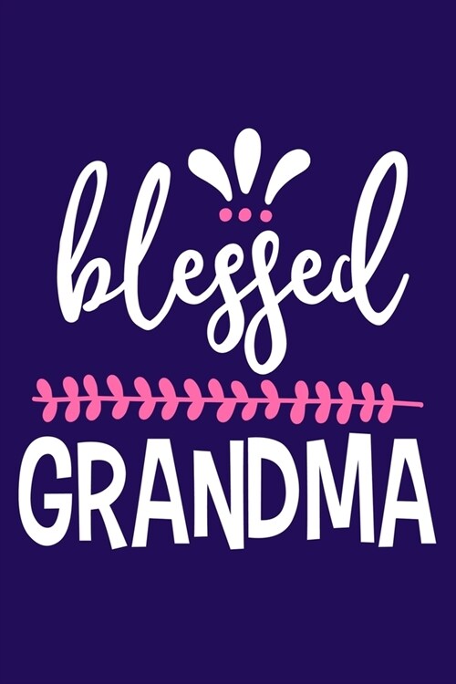 Blessed Grandma: Blank Lined Notebook: Grandparent Gift Journal Keepsake 6x9 - 110 Blank Pages - Plain White Paper - Soft Cover Book (Paperback)