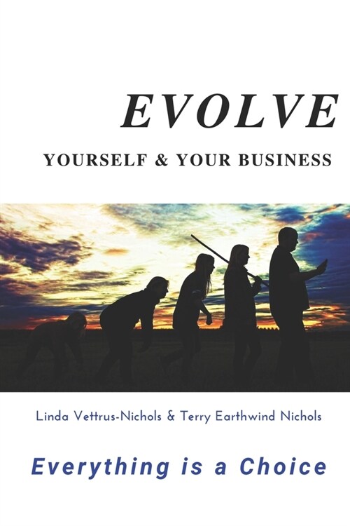 Evolve Yourself & Your Business: Everything is a Choice (Paperback)