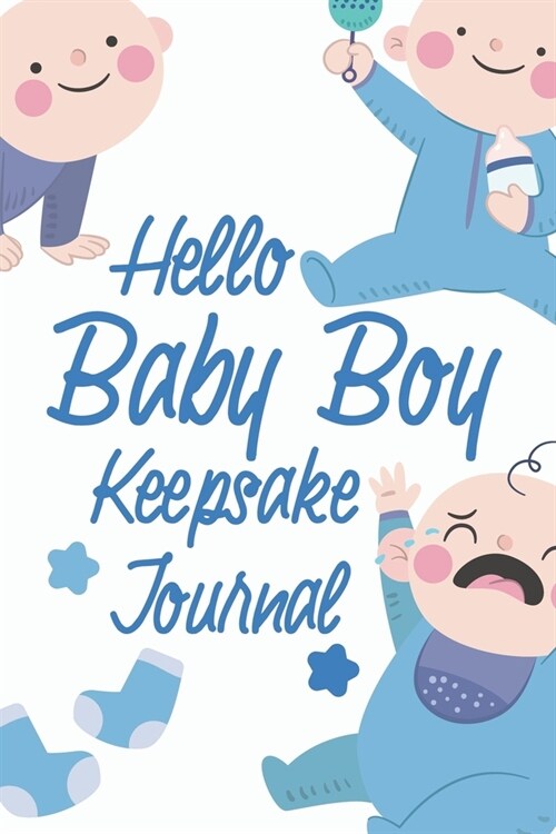 Hello Baby Boy Keepsake Journal: A Wonderful & Special Lined Notebook To Write In So You Can Keep And Remember Memories, Thoughts & Milestones For New (Paperback)