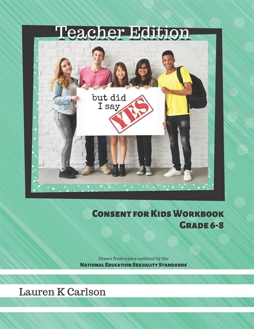 But Did I Say YES Teacher Edition: Consent for Kids: Grade 6-8 (Paperback)