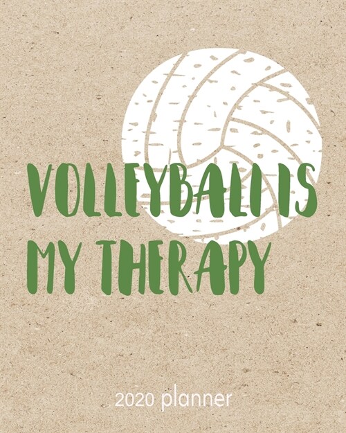 2020 Planner Volleyball Is My Therapy: 2020 Weekly And Monthly Agenda, Organizer, Diary For Volleyball Players (Paperback)