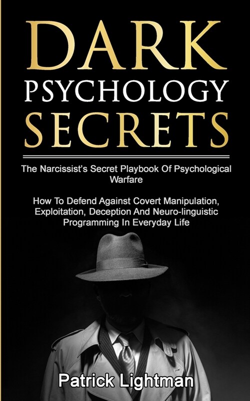 Dark Psychology Secrets: The Narcissists Secret Playbook Of Psychological Warfare - How To Defend Against Covert Manipulation, Exploitation, D (Paperback)