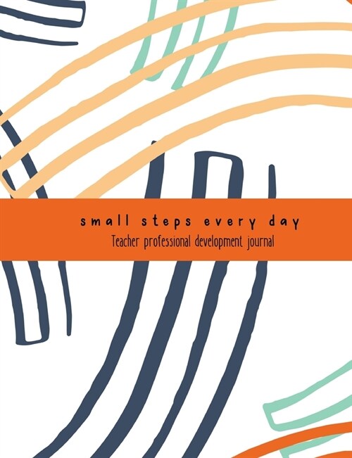 Teacher Professional Development Journal: Small steps every day notebook for professional learning records (Paperback)