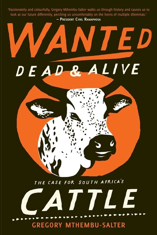 Wanted Dead and Alive: The Case for South Africas Cattle (Paperback)