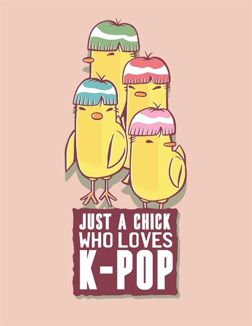 Just a Chick who Loves K-pop: Funny Korean Pop Novelty Journal Notebook - College Ruled - Lined Journal - Perfect for Kpop, KDrama, and KMovie Lover (Paperback)