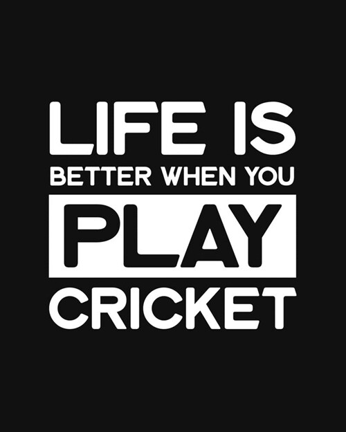 Life Is Better When You Play Cricket: Cricket Gift for People Who Love Playing Cricket - Funny Saying on Black and White Cover Design - Blank Lined Jo (Paperback)