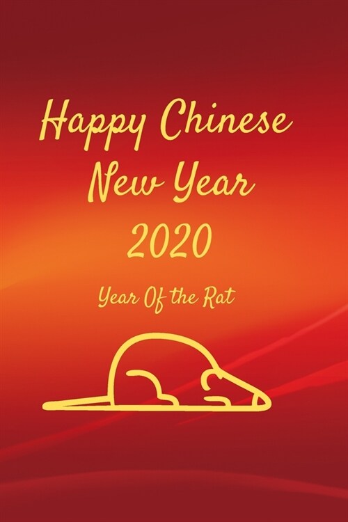 Happy Chinese New Year 2020: Year Of the Rat Notebook And Journal (Paperback)