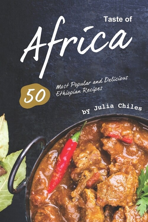 Taste of Africa: 50 Most Popular and Delicious Ethiopian Recipes (Paperback)