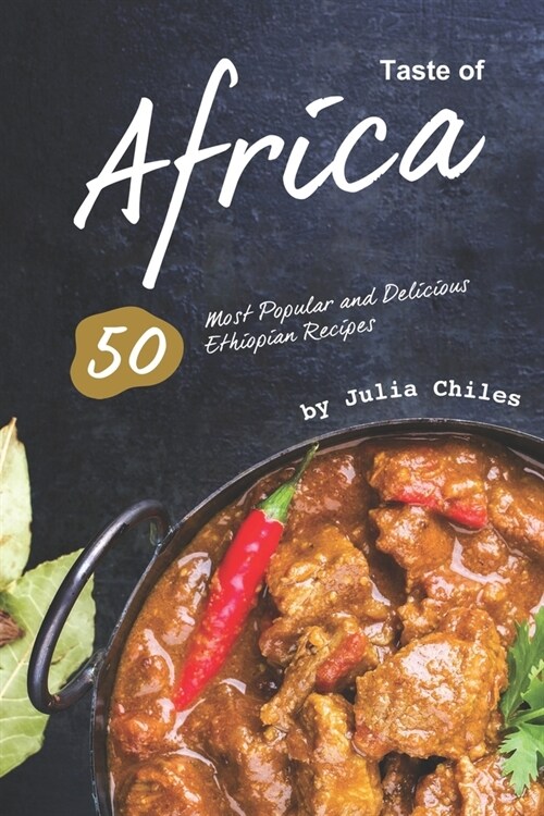 Taste of Africa: 50 Most Popular and Delicious Ethiopian Recipes (Paperback)