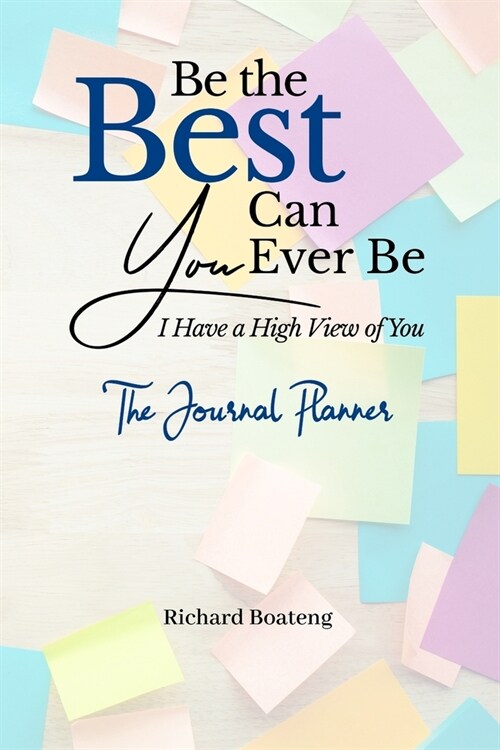 Be the Best You Can Ever Be: I Have A High View of You, The Journal Planner (Paperback)