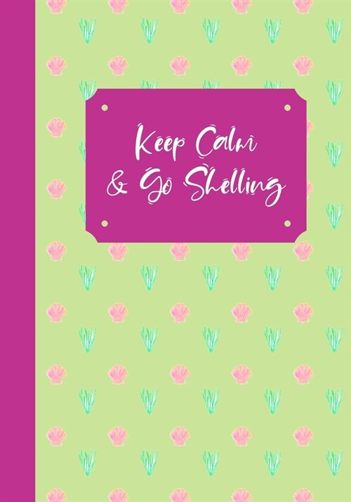 Keep Calm And Go Shelling: A Seashell Collectors Log Book: Record Your Beach Visits & Sea Shell Collection Finds: Great Gift For Conchologists & (Paperback)