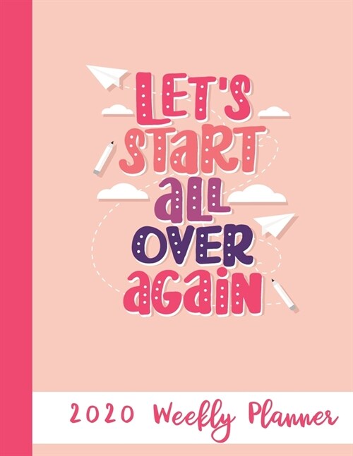 Lets Start All Over Again 2020 Weekly Planner: Year At A Glance Notebook with Vertical Dated Pages (Paperback)