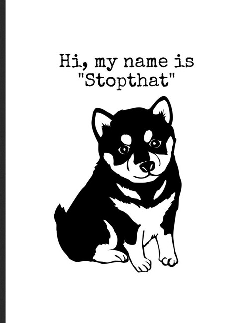 Hi, My Name Is Stopthat: Funny Dogs Husky Memes Puppy Puns Wide Ruled Lined Notebook - 120 Pages 8.5x11 Composition (Paperback)