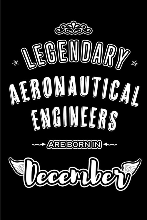 Legendary Aeronautical Engineers are born in December: Blank Lined profession Journal Notebooks Diary as Appreciation, Birthday, Welcome, Farewell, Th (Paperback)