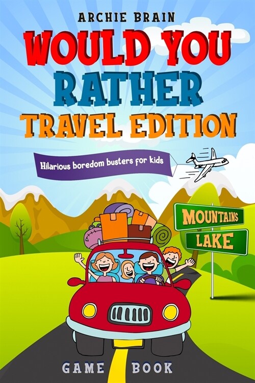 Would You Rather Game Book Travel Edition: Hilarious Plane, Car Game: Road Trip Activities For Kids & Teens (Paperback)