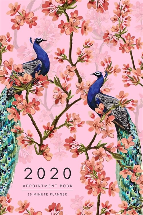 Appointment Book 2020: 6x9 - 15 Minute Planner - Large Notebook Organizer with Time Slots - Jan to Dec 2020 - Sakura Flower Peacock Design Pi (Paperback)