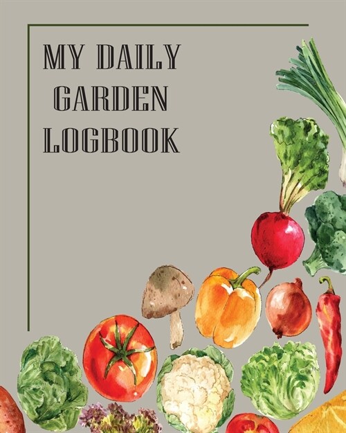 My Daily Garden Logbook: Daily Perfect Gardening Activities Journal for Recording and Planning All Your Creates Plan Ideas, Writing Down and No (Paperback)