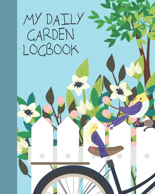 My Daily Garden Logbook: Daily Perfect Gardening Activities Journal for Recording and Planning All Your Creates Plan Ideas, Writing Down and No (Paperback)