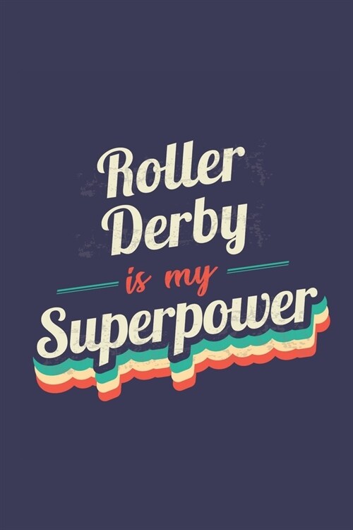 Roller Derby Is My Superpower: A 6x9 Inch Softcover Diary Notebook With 110 Blank Lined Pages. Funny Vintage Roller Derby Journal to write in. Roller (Paperback)