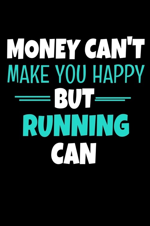 Money Cant Make Me Happy But Running Can: Running Journal Gift - 120 Blank Lined Page (Paperback)