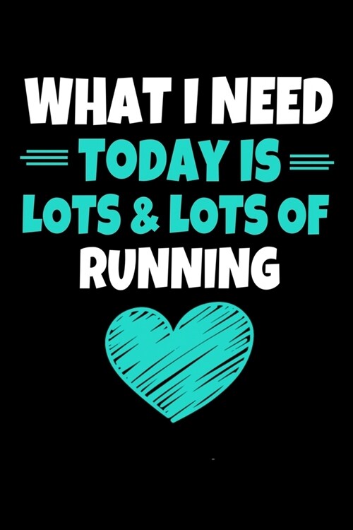 What I Need Today Is Lots Lots Running: Running Journal Gift - 120 Blank Lined Page (Paperback)
