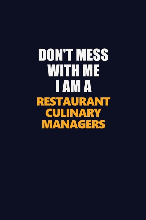 Dont Mess With Me I Am A Restaurant Culinary Managers: Career journal, notebook and writing journal for encouraging men, women and kids. A framework (Paperback)