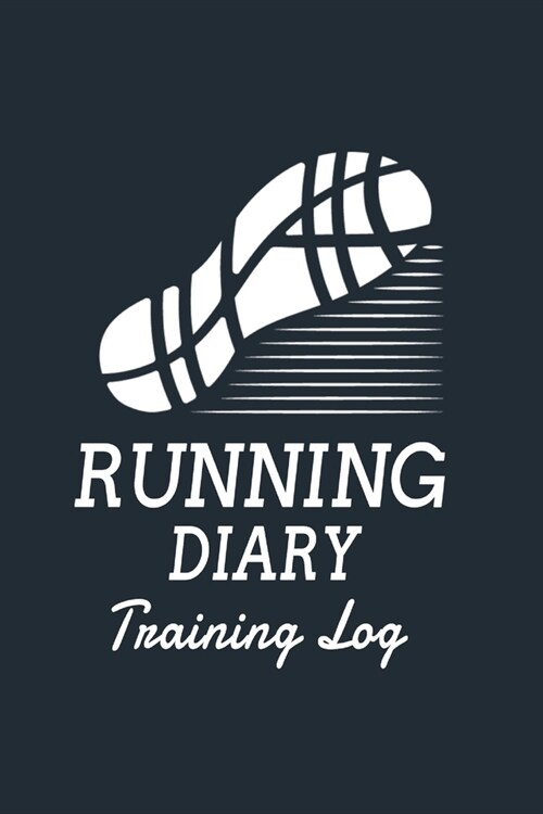 Running Diary Training Log: Daily and Weekly Complete Runners Logbook: Exercise and Workout Journal (Paperback)