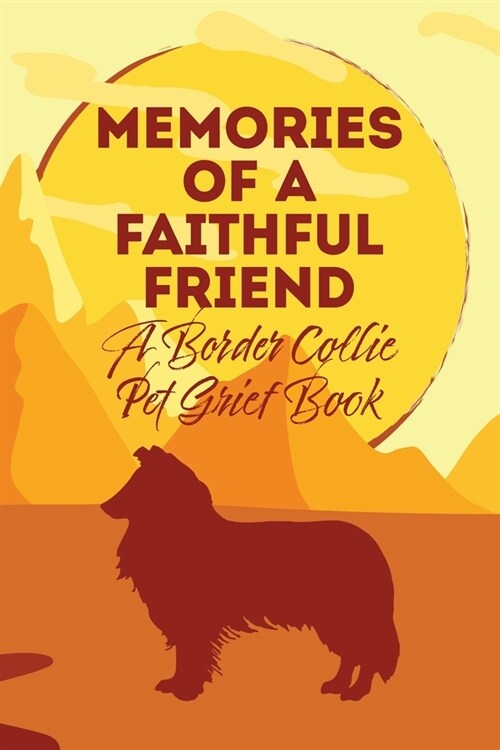 Memories of a Faithful Friend - A Border Collie Pet Grief Book: Sundown Pet Bereavement Journal (Paperback)