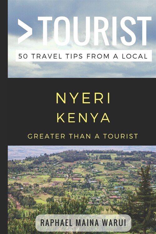 Greater Than a Tourist- Nyeri Kenya: 50 Travel Tips from a Local (Paperback)