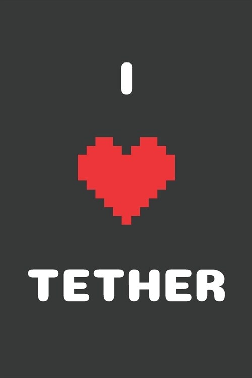 I Love Tether: Crypto Trader Bitcoin HODL Blockchain Cryptocurrency Lined Composition Notebook for Journaling & Writing 100 Lined Pag (Paperback)