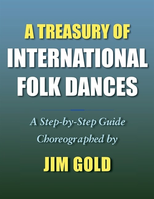 A Treasury of International Folk Dances: A Step-by-Step Guide (Paperback)
