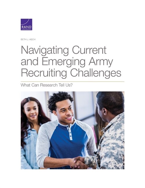 Navigating Current and Emerging Army Recruiting Challenges: What Can Research Tell Us? (Paperback)