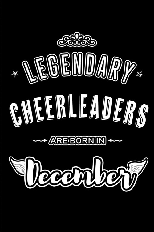 Legendary Cheerleaders are born in December: Blank Lined profession Journal Notebooks Diary as Appreciation, Birthday, Welcome, Farewell, Thank You, C (Paperback)