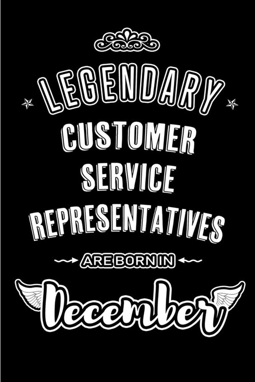 Legendary Customer Service Representatives are born in December: Blank Lined profession Journal Notebooks Diary as Appreciation, Birthday, Welcome, Fa (Paperback)