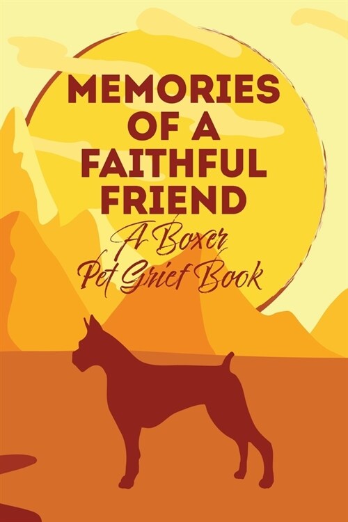 Memories of a Faithful Friend - A Boxer Pet Grief Book: Sundown Pet Bereavement Journal (Paperback)