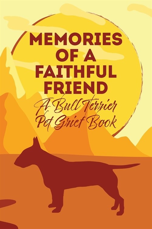 Memories of a Faithful Friend - A Bull Terrier Pet Grief Book: Sundown Pet Bereavement Journal (Paperback)