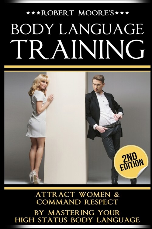 Body Language Training: Attract Women & Command Respect, by Mastering Your High Status Body Language (Paperback)